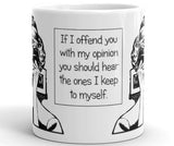 If I Offend You With My Opinion Mug (mono phone)