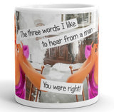 The Three Words I Like To Hear Mug
